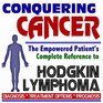 2009 Conquering Cancer  The Empowered Patient's Complete Reference to Hodgkin Lymphoma  Diagnosis Treatment Options Prognosis