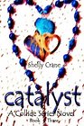 Catalyst A Collide Novel  Book Three