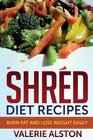 Shred Diet Recipes Burn Fat and Lose Weight Easily