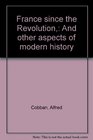 France since the Revolution And other aspects of modern history