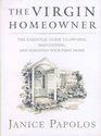 The Virgin Homeowner The Essential Guide to Owning Maintaining and Surviving Your First Home