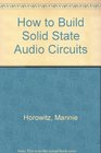 How to Build Solid State Audio Circuits