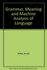 Grammar Meaning and Machine Analysis of Language