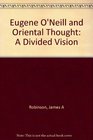 Eugene O'Neill and Oriental Thought A Divided Vision