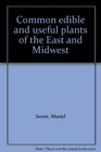 Common edible and useful plants of the East and Midwest