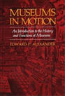 Museums in Motion An Introduction to the History and Functions of Museums