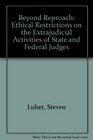 Beyond Reproach Ethical Restrictions on the Extrajudicial Activities of State and Federal Judges