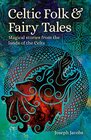 Celtic Folk  Fairy Tales Magical Stories from the Lands of the Celts
