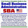 21st Century Complete Guide to the Small Business Administration  Comprehensive Information for Entrepreneurs with the SBA Library of Documents  Financing Laws and Regulations and more