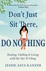 Don't Just Sit There DO NOTHING Healing Chilling and Living with the Tao Te Ching