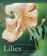 Lilies A Guide to Choosing and Growing Lilies