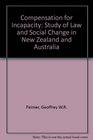 Conpensation for Incapacity A Study of Law and Social Change in New Zealand and Australia