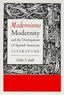 Modernismo Modernity and the Development of Spanish American Literature