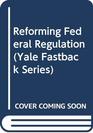 Reforming Federal Regulation