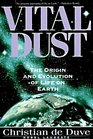 Vital Dust The Origin and Evolution of Life on Earth