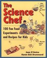 The Science Chef  100 Fun Food Experiments and Recipes for Kids