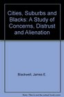 Cities Suburbs and Blacks A Study of Concerns Distrust and Alienation