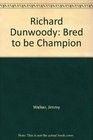 Richard Dunwoody Bred to be Champion