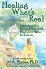 Healing What's Real Expanding Your Personal Power with Mind Over Matter Techniques