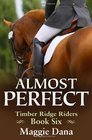 Almost Perfect (Timber Ridge Riders) (Volume 6)
