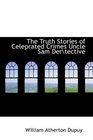 The Truth Stories of Celeprated Crimes Uncle Sam Dertective