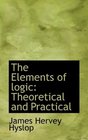 The Elements of logic Theoretical and Practical