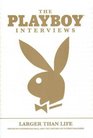The Playboy Interviews Larger Than Life