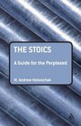 The Stoics A Guide for the Perplexed