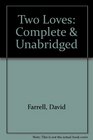 Two Loves Complete  Unabridged