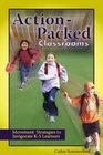 Actionpacked Classrooms Movement Strategies to Invigorate K5 Learners