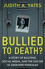 Bullied To Death: A Story Of Bullying, Social Media, And The Suicide Of Sherokee Harriman