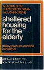 Sheltered Housing for the Elderly Policy Practice and the Consumer