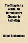 The Simplicity of Life An Introductory Chapter to Pathology