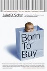 Born to Buy  The Commercialized Child and the New Consumer Culture