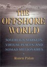 The Offshore World Sovereign Markets Virtual Places and Nomad Millionaires