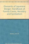 The Elements of Japanese Design A Handbook of Family Crests Heraldry and Symbolism