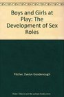 Boys and Girls at Play The Development of Sex Roles