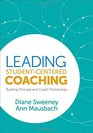 Leading StudentCentered Coaching Building Principal and Coach Partnerships