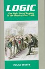 Logic, or the Right Use of Reason in the Inquiry After Truth With a Variety of Rules to Guard Against Error in the Affairs of Religion and Human Life, (Great Awakening Writings (1725-1760))