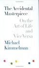 The Accidental Masterpiece  On the Art of Life and Vice Versa