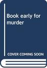 Book early for murder