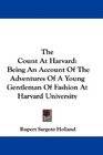 The Count At Harvard Being An Account Of The Adventures Of A Young Gentleman Of Fashion At Harvard University