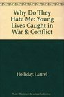 Why Do They Hate Me Young Lives Caught in War  Conflict