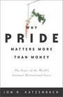 Why Pride Matters More Than Money The Power of the World's Greatest Motivational Force