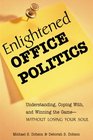 Enlightened Office Politics Understanding Coping with and Winning the GameWithout Losing Your Soul