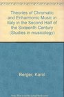 Theories of chromatic and enharmonic music in late sixteenth century Italy