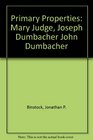 Primary Properties Mary Judge Joseph Dumbacher John Dumbacher