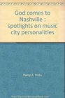 God Comes To Nashville  Spotlights on Music City Personalities