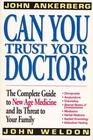 Can You Trust Your Doctor The Complete Guide to New Age Medicine and Its Threat to Your Family