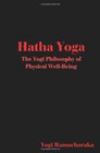 Hatha Yoga The Yogi Philosophy of Physical WellBeing